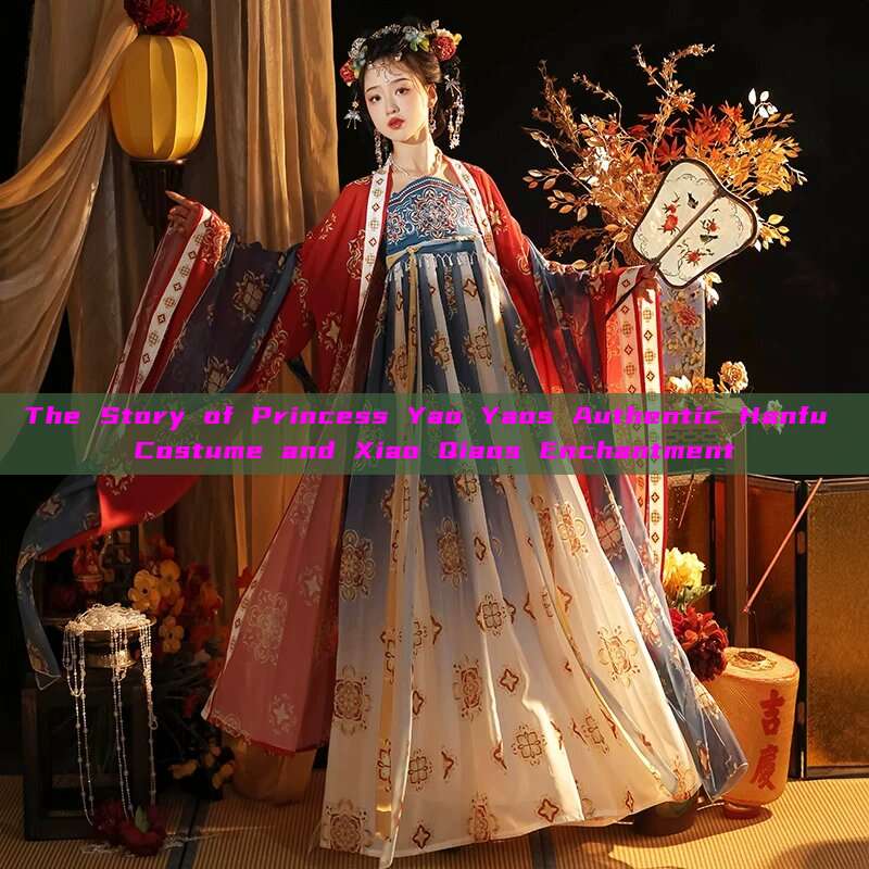 The Story of Princess Yao Yaos Authentic Hanfu Costume and Xiao Qiaos Enchantment The Story of Princess Yao Yaos Authentic Hanfu Costume and Xiao Qiaos Enchantment