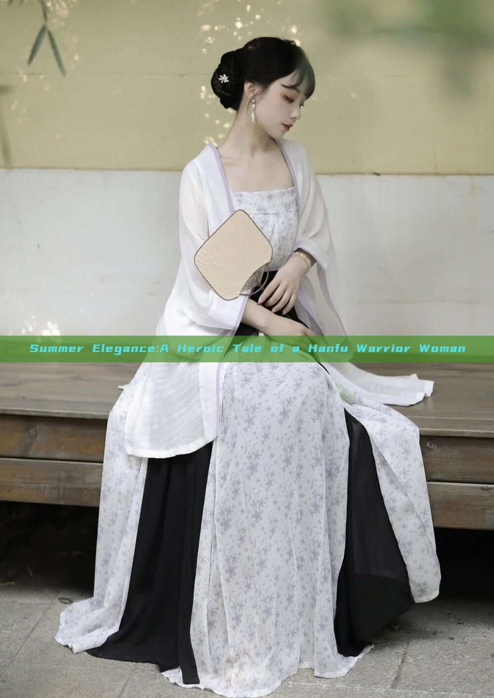 Summer Elegance:A Heroic Tale of a Hanfu Warrior Woman Summer Elegance:A Heroic Tale of a Hanfu Warrior Woman