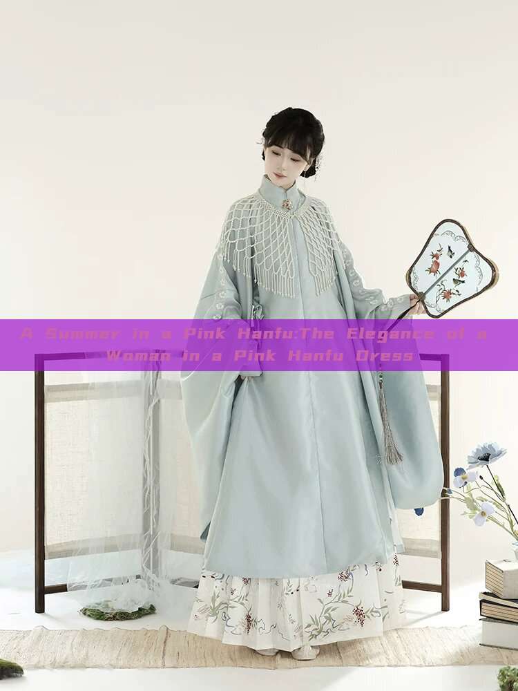 A Summer in a Pink Hanfu:The Elegance of a Woman in a Pink Hanfu Dress A Summer in a Pink Hanfu:The Elegance of a Woman in a Pink Hanfu Dress