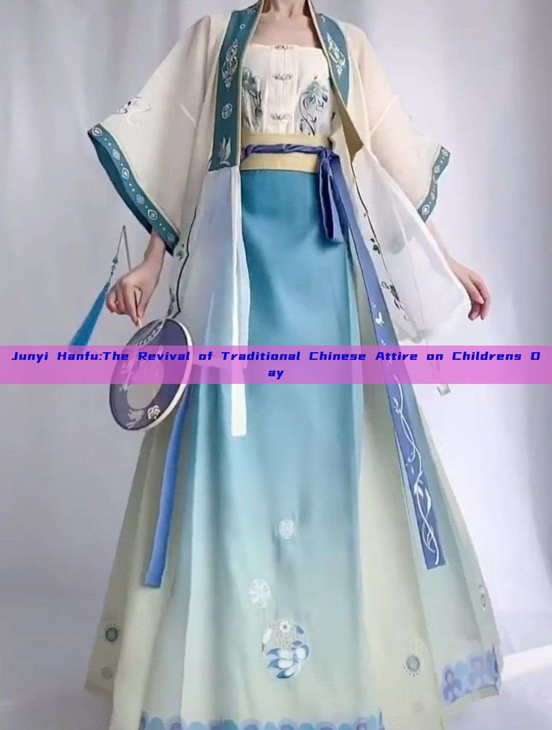Junyi Hanfu:The Revival of Traditional Chinese Attire on Childrens Day Junyi Hanfu:The Revival of Traditional Chinese Attire on Childrens Day