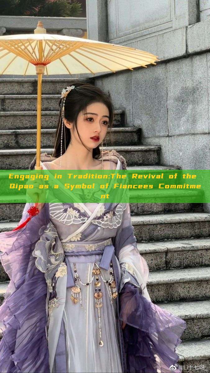 Engaging in Tradition:The Revival of the Qipao as a Symbol of Fiancees Commitment Engaging in Tradition:The Revival of the Qipao as a Symbol of Fiancees Commitment