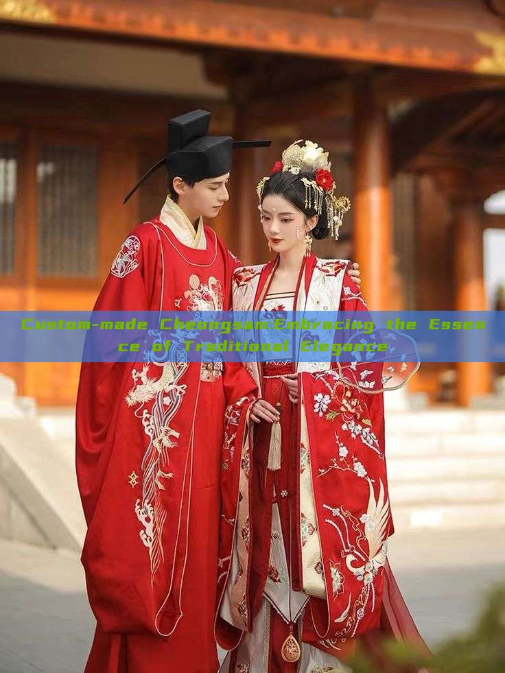 Custom-made Cheongsam:Embracing the Essence of Traditional Elegance