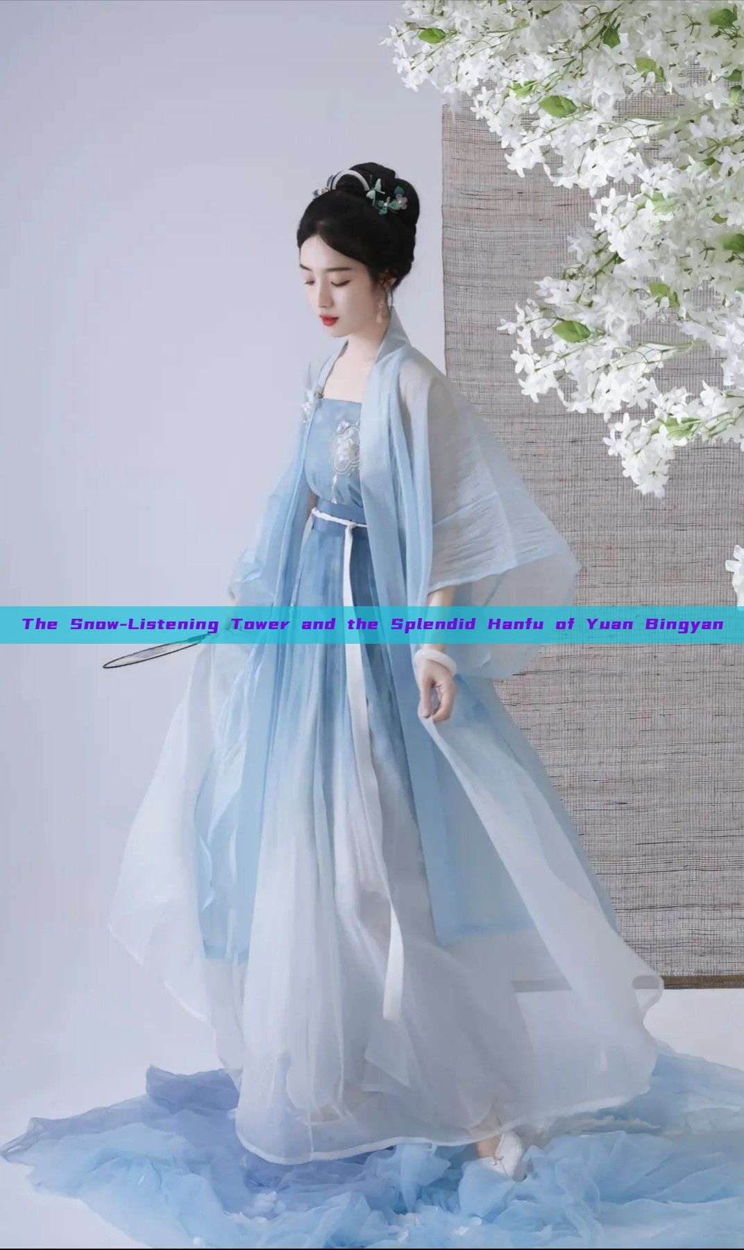 The Snow-Listening Tower and the Splendid Hanfu of Yuan Bingyan The Snow-Listening Tower and the Splendid Hanfu of Yuan Bingyan