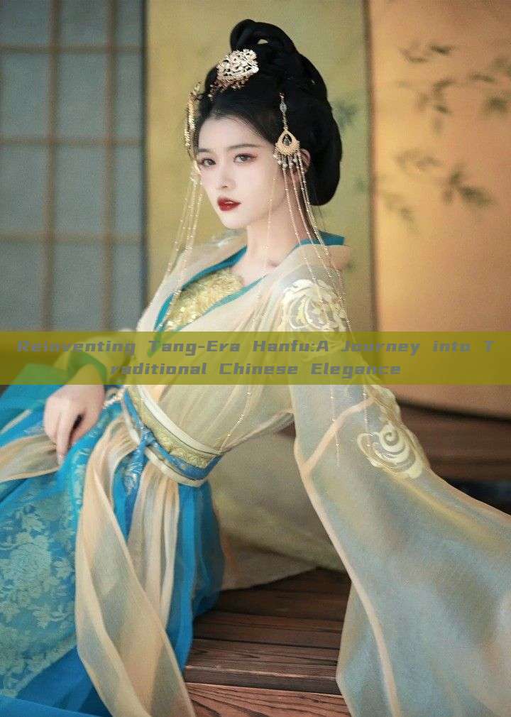 Reinventing Tang-Era Hanfu:A Journey into Traditional Chinese Elegance