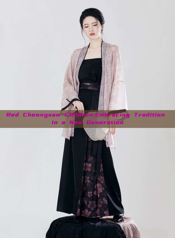 Red Cheongsam Children:Embracing Tradition in a New Generation Red Cheongsam Children:Embracing Tradition in a New Generation