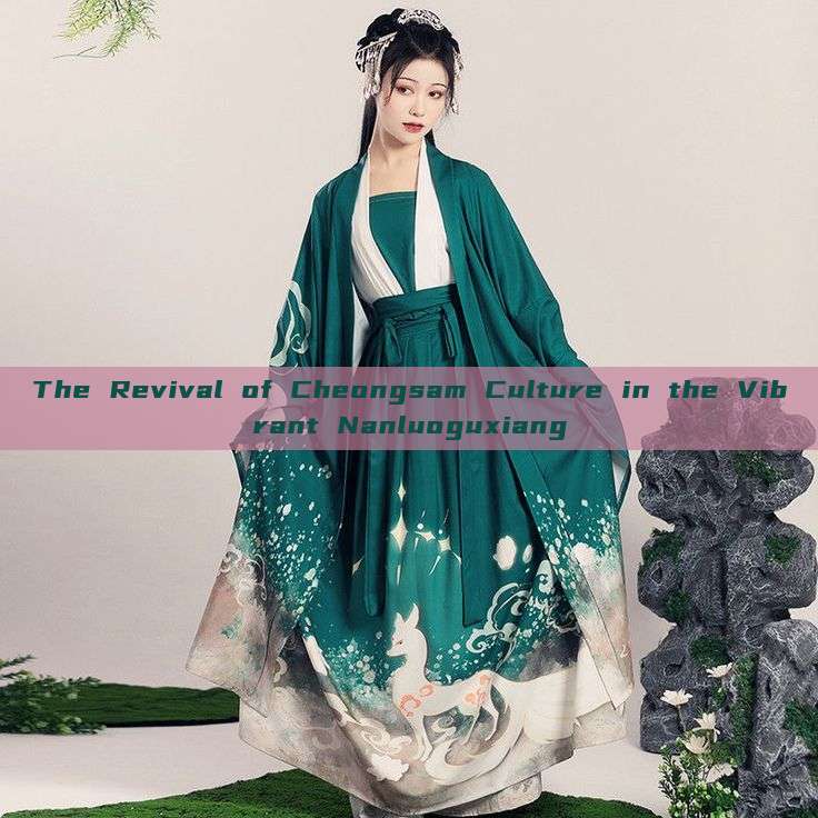 The Revival of Cheongsam Culture in the Vibrant Nanluoguxiang The Revival of Cheongsam Culture in the Vibrant Nanluoguxiang