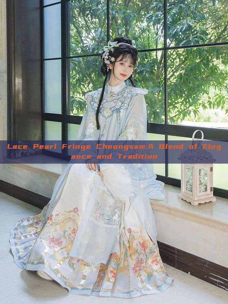 Lace Pearl Fringe Cheongsam:A Blend of Elegance and Tradition Lace Pearl Fringe Cheongsam:A Blend of Elegance and Tradition
