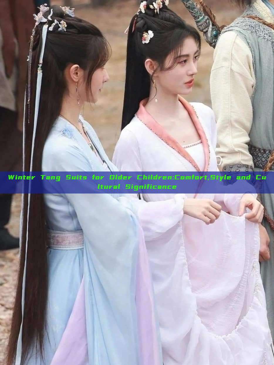 Winter Tang Suits for Older Children:Comfort,Style and Cultural Significance Winter Tang Suits for Older Children:Comfort,Style and Cultural Significance
