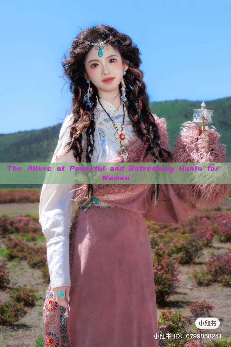 The Allure of Powerful and Refreshing Hanfu for Women The Allure of Powerful and Refreshing Hanfu for Women