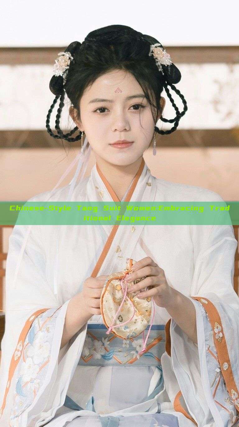 Chinese-Style Tang Suit Women:Embracing Traditional Elegance Chinese-Style Tang Suit Women:Embracing Traditional Elegance