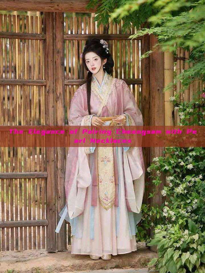 The Elegance of Pairing Cheongsam with Pearl Necklaces The Elegance of Pairing Cheongsam with Pearl Necklaces