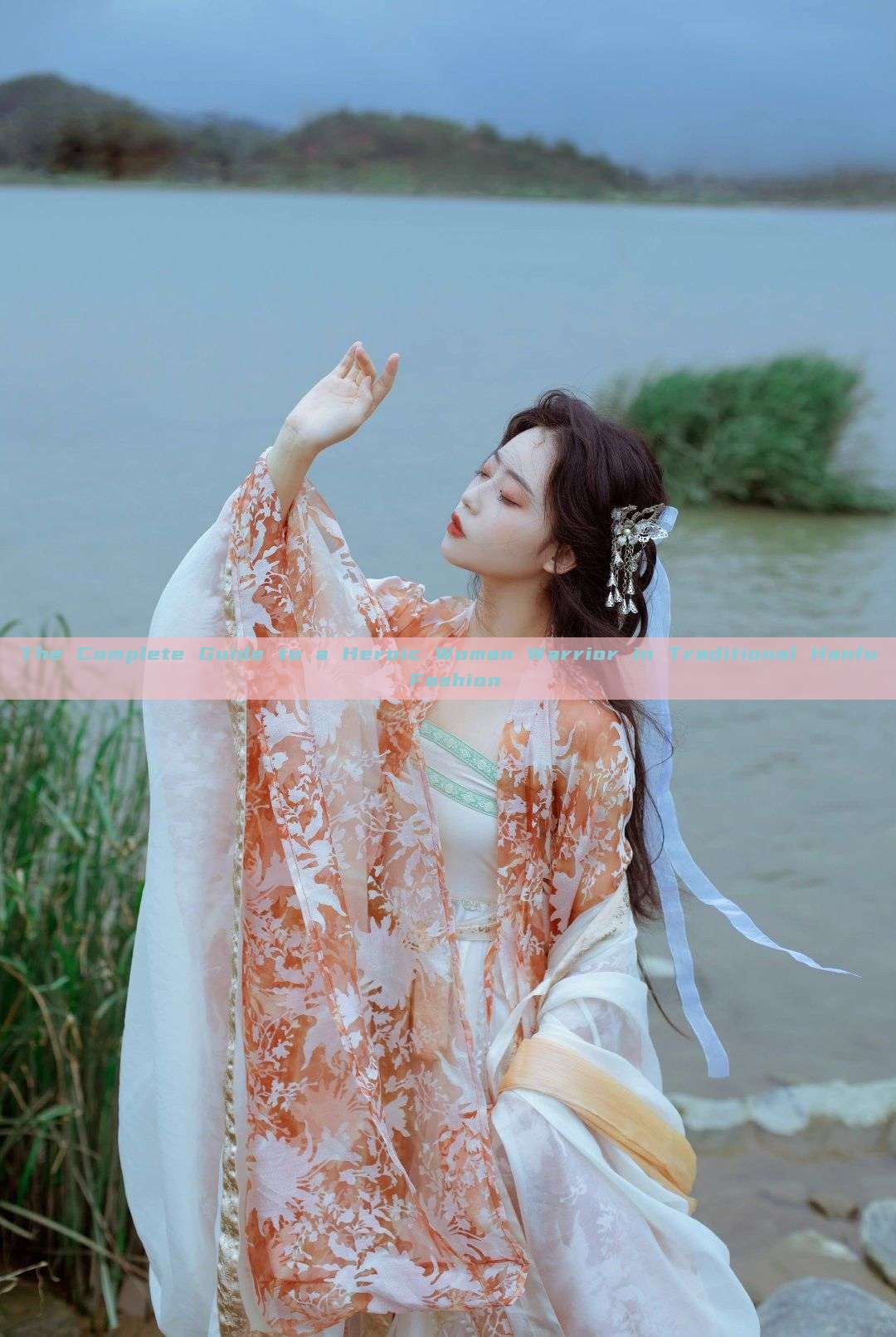 The Complete Guide to a Heroic Woman Warrior in Traditional Hanfu Fashion The Complete Guide to a Heroic Woman Warrior in Traditional Hanfu Fashion