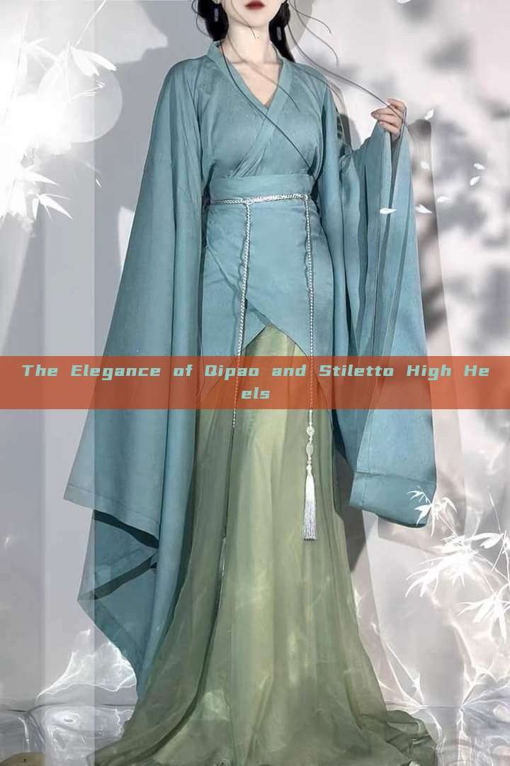 The Elegance of Qipao and Stiletto High Heels The Elegance of Qipao and Stiletto High Heels