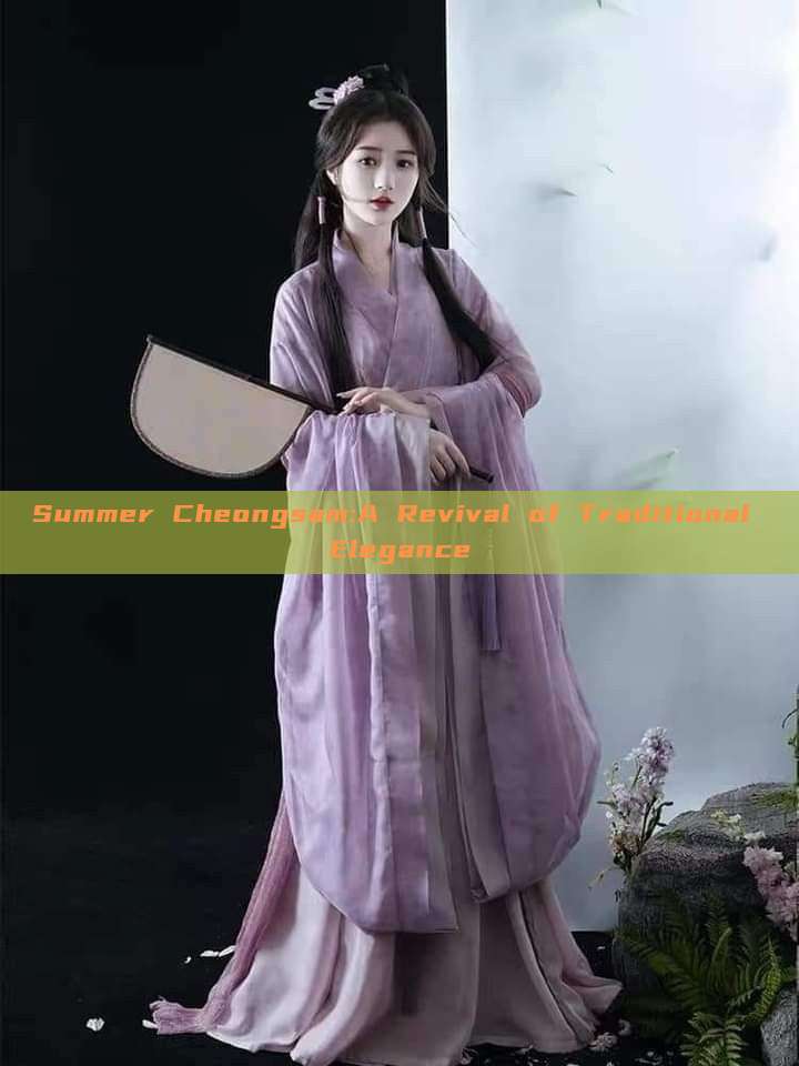Summer Cheongsam:A Revival of Traditional Elegance
