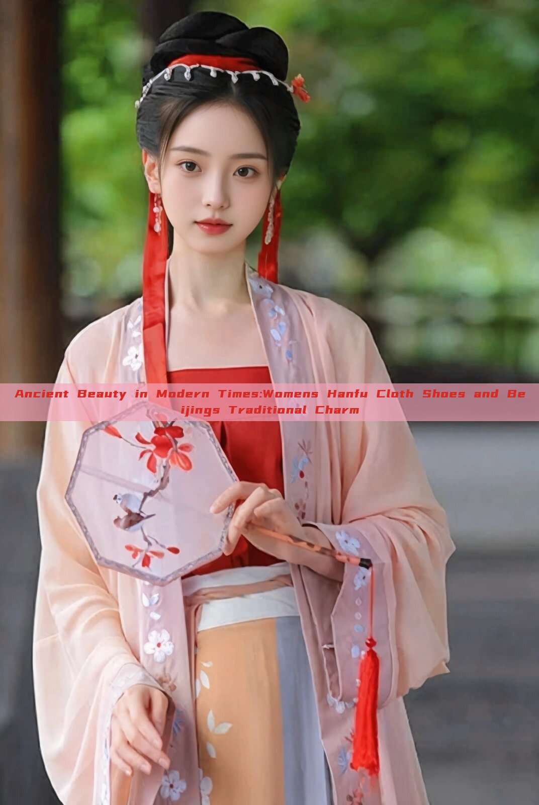 Ancient Beauty in Modern Times:Womens Hanfu Cloth Shoes and Beijings Traditional Charm Ancient Beauty in Modern Times:Womens Hanfu Cloth Shoes and Beijings Traditional Charm