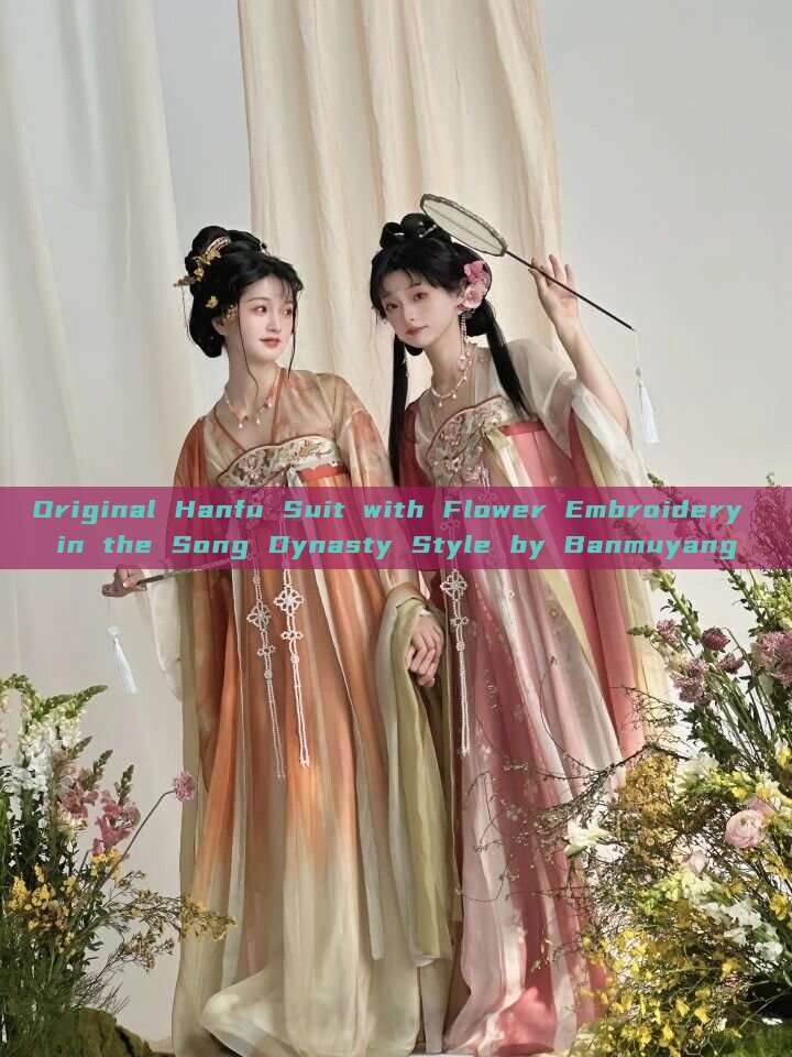 Original Hanfu Suit with Flower Embroidery in the Song Dynasty Style by Banmuyang Original Hanfu Suit with Flower Embroidery in the Song Dynasty Style by Banmuyang