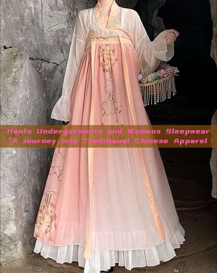Hanfu Undergarments and Womens Sleepwear:A Journey into Traditional Chinese Apparel Hanfu Undergarments and Womens Sleepwear:A Journey into Traditional Chinese Apparel