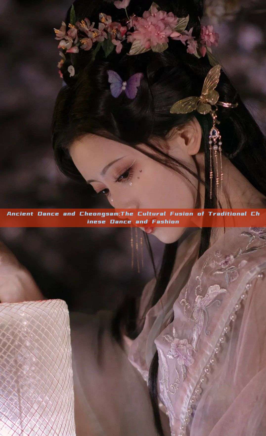Ancient Dance and Cheongsam:The Cultural Fusion of Traditional Chinese Dance and Fashion Ancient Dance and Cheongsam:The Cultural Fusion of Traditional Chinese Dance and Fashion