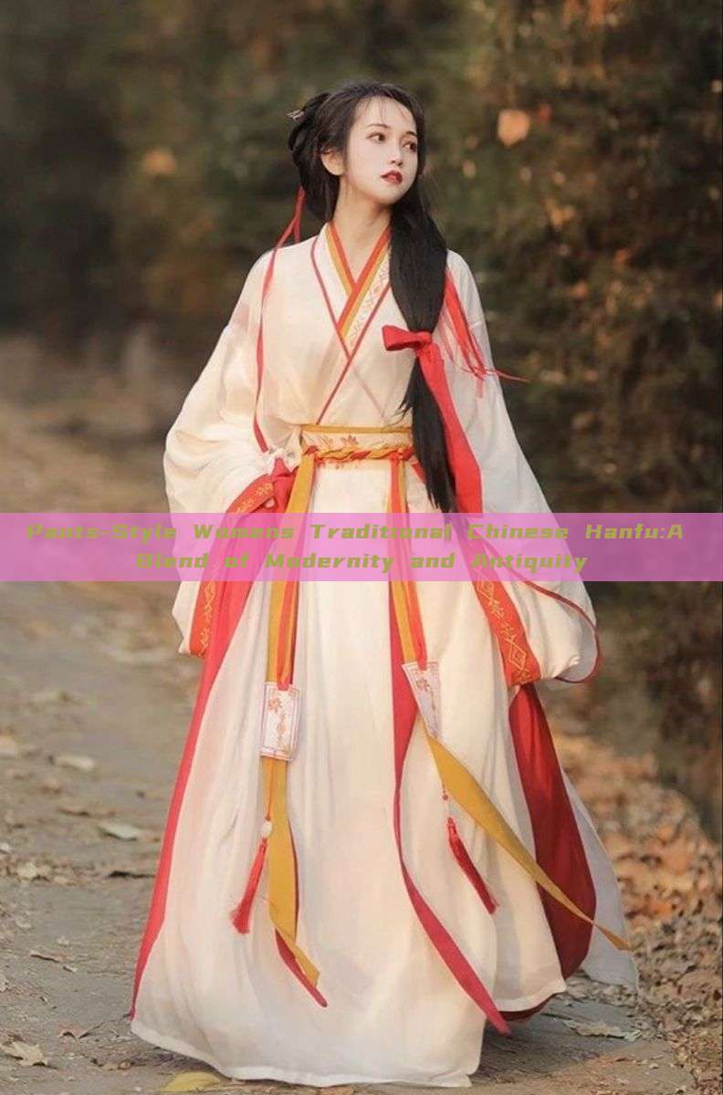 Pants-Style Womens Traditional Chinese Hanfu:A Blend of Modernity and Antiquity Pants-Style Womens Traditional Chinese Hanfu:A Blend of Modernity and Antiquity