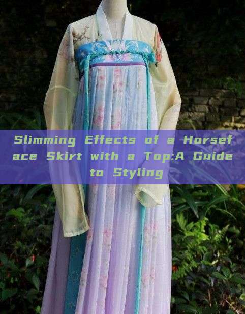 Slimming Effects of a Horseface Skirt with a Top:A Guide to Styling Slimming Effects of a Horseface Skirt with a Top:A Guide to Styling