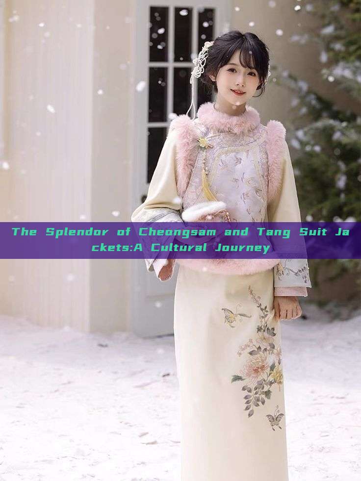 The Splendor of Cheongsam and Tang Suit Jackets:A Cultural Journey The Splendor of Cheongsam and Tang Suit Jackets:A Cultural Journey