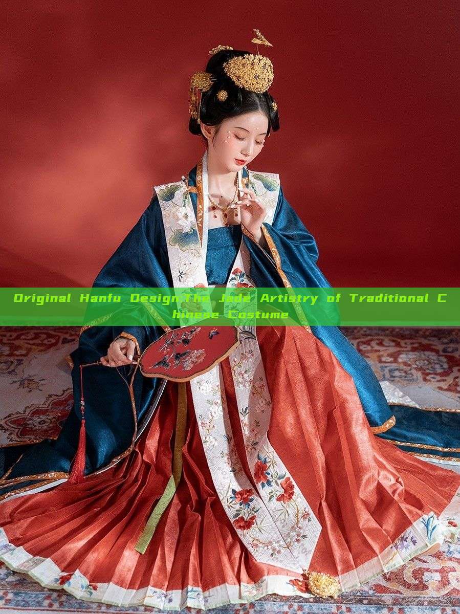 Original Hanfu Design:The Jade Artistry of Traditional Chinese Costume Original Hanfu Design:The Jade Artistry of Traditional Chinese Costume