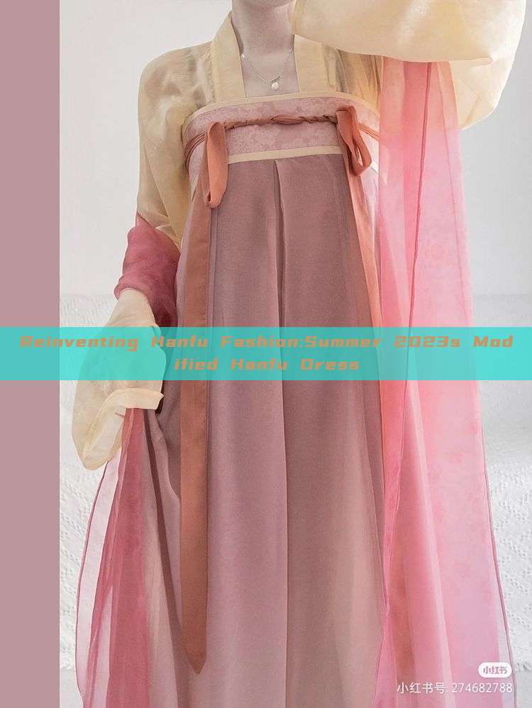 Reinventing Hanfu Fashion:Summer 2023s Modified Hanfu Dress Reinventing Hanfu Fashion:Summer 2023s Modified Hanfu Dress