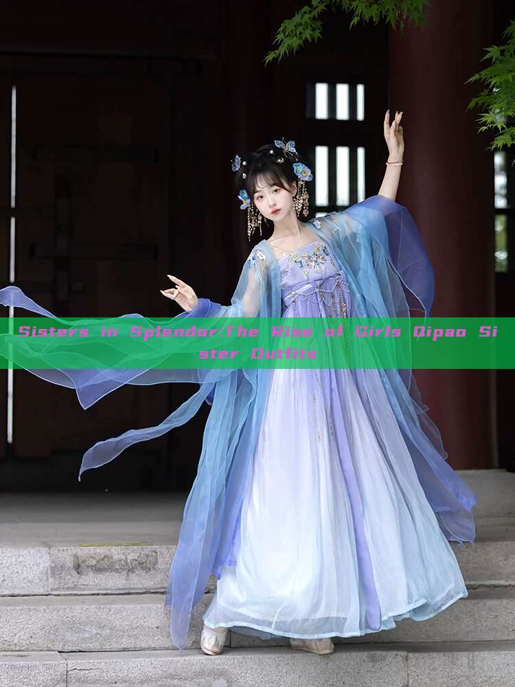 Sisters in Splendor:The Rise of Girls Qipao Sister Outfits Sisters in Splendor:The Rise of Girls Qipao Sister Outfits
