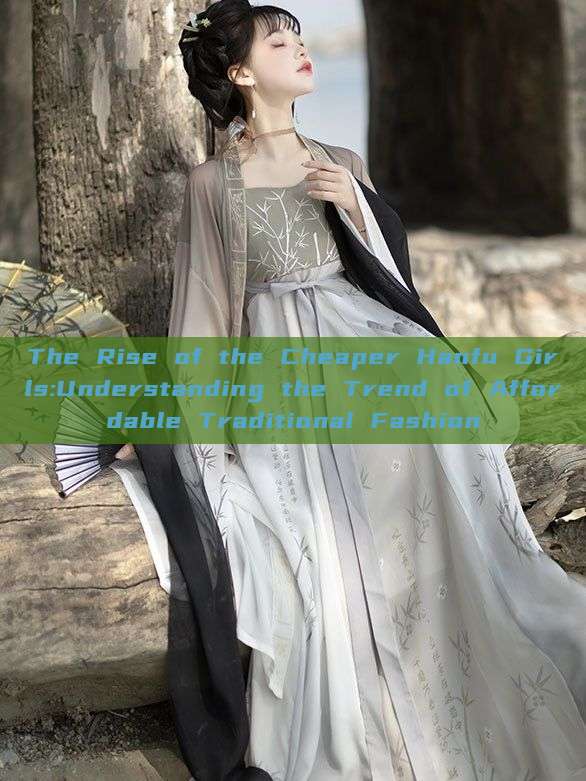 The Rise of the Cheaper Hanfu Girls:Understanding the Trend of Affordable Traditional Fashion The Rise of the Cheaper Hanfu Girls:Understanding the Trend of Affordable Traditional Fashion