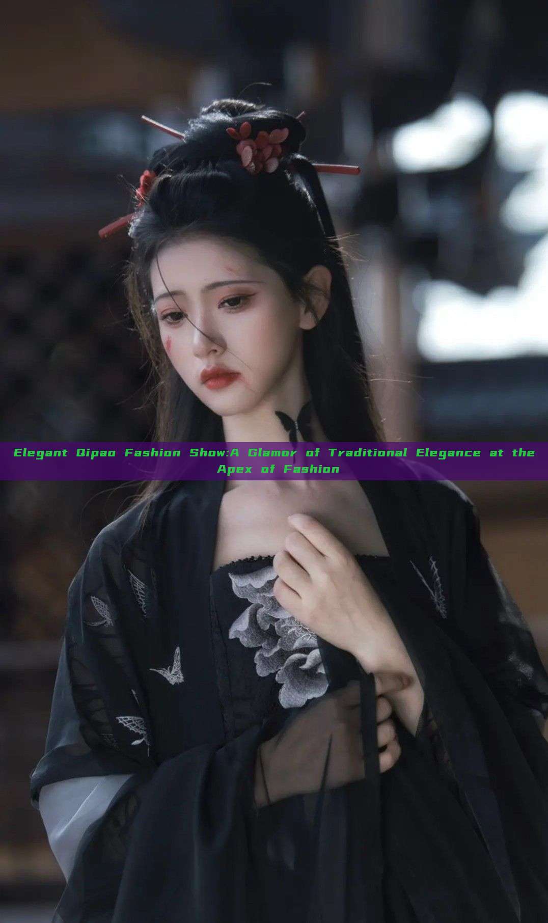 Elegant Qipao Fashion Show:A Glamor of Traditional Elegance at the Apex of Fashion Elegant Qipao Fashion Show:A Glamor of Traditional Elegance at the Apex of Fashion