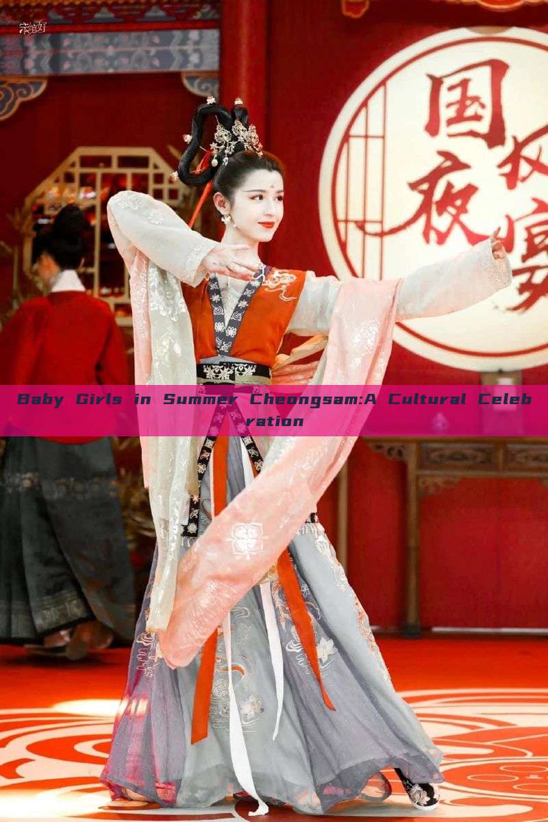 Baby Girls in Summer Cheongsam:A Cultural Celebration