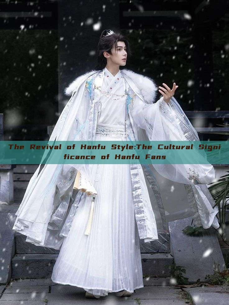 The Revival of Hanfu Style:The Cultural Significance of Hanfu Fans