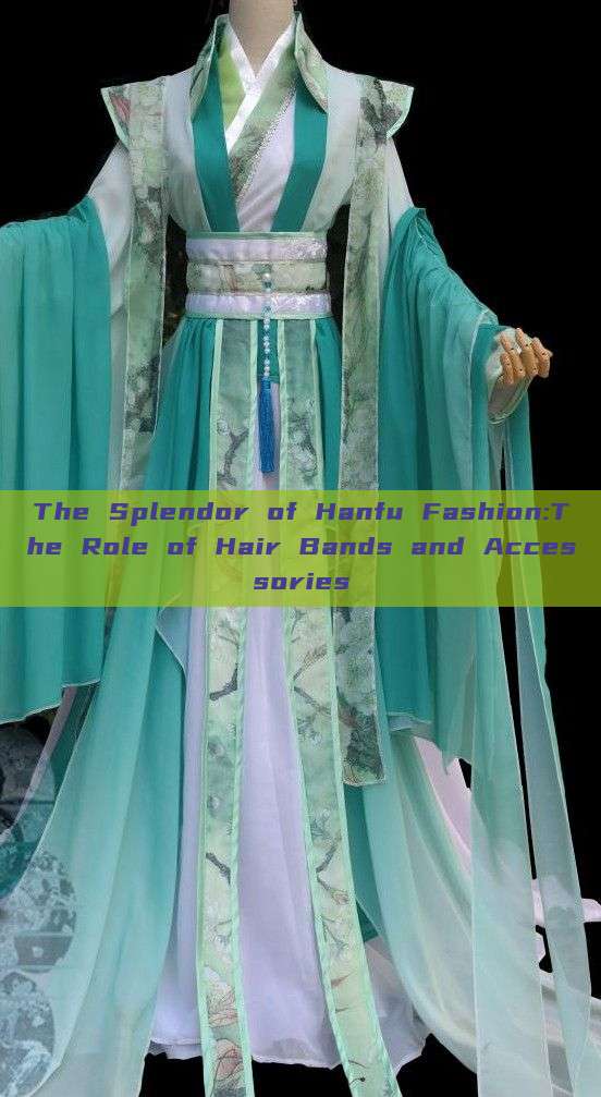The Splendor of Hanfu Fashion:The Role of Hair Bands and Accessories The Splendor of Hanfu Fashion:The Role of Hair Bands and Accessories