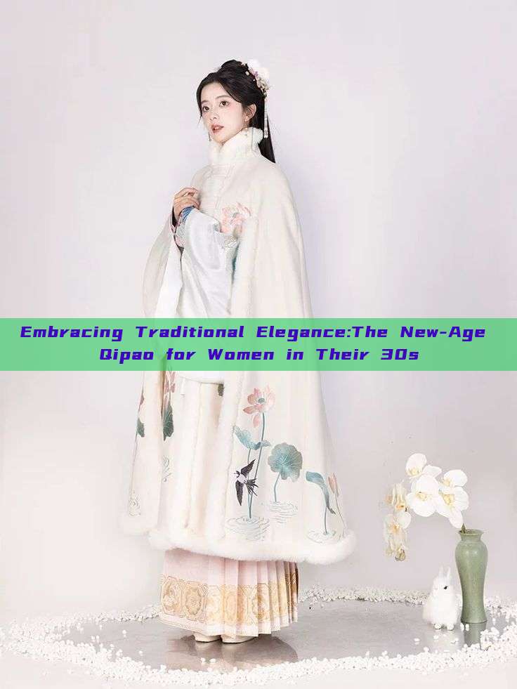 Embracing Traditional Elegance:The New-Age Qipao for Women in Their 30s Embracing Traditional Elegance:The New-Age Qipao for Women in Their 30s
