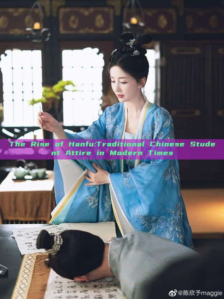 The Rise of Hanfu:Traditional Chinese Student Attire in Modern Times The Rise of Hanfu:Traditional Chinese Student Attire in Modern Times