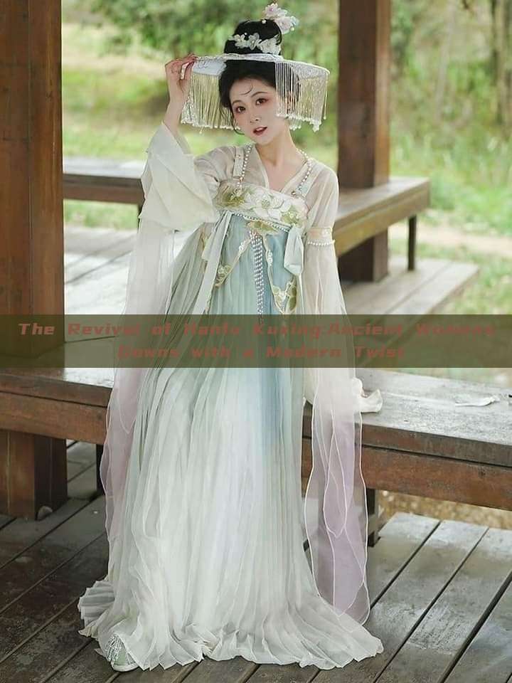 The Revival of Hanfu Kuxing:Ancient Womens Gowns with a Modern Twist The Revival of Hanfu Kuxing:Ancient Womens Gowns with a Modern Twist