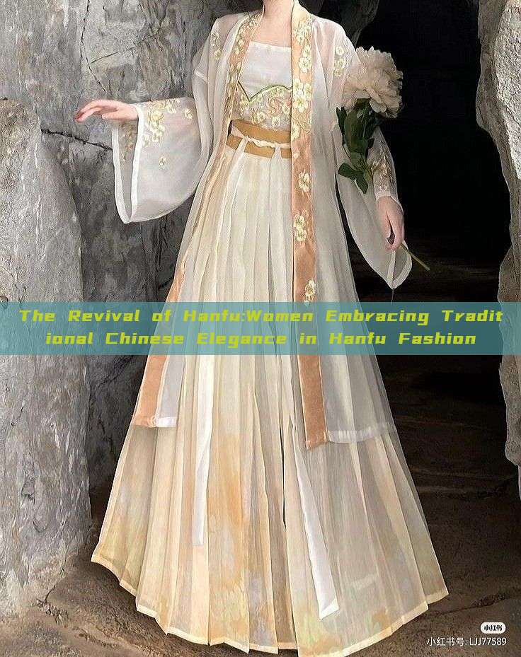 The Revival of Hanfu:Women Embracing Traditional Chinese Elegance in Hanfu Fashion The Revival of Hanfu:Women Embracing Traditional Chinese Elegance in Hanfu Fashion