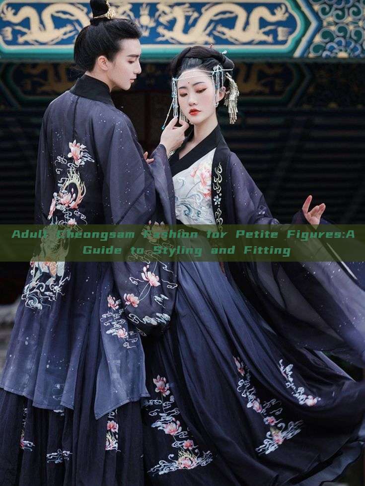 Adult Cheongsam Fashion for Petite Figures:A Guide to Styling and Fitting Adult Cheongsam Fashion for Petite Figures:A Guide to Styling and Fitting