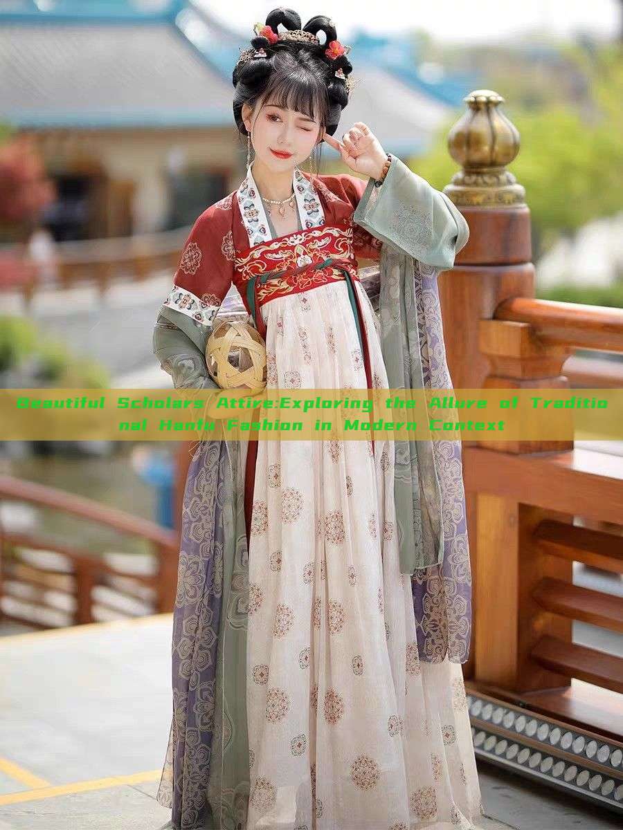 Beautiful Scholars Attire:Exploring the Allure of Traditional Hanfu Fashion in Modern Context