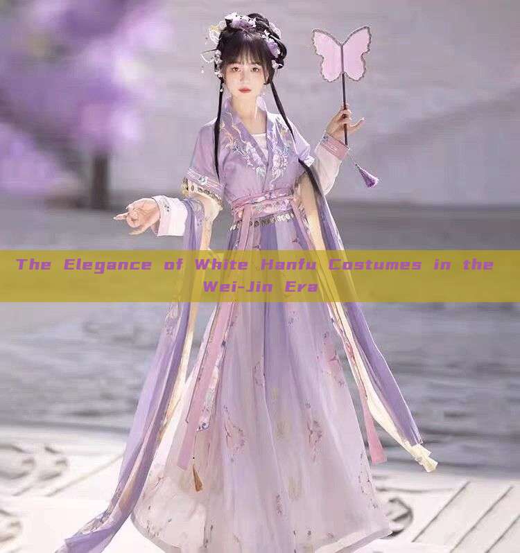 The Elegance of White Hanfu Costumes in the Wei-Jin Era The Elegance of White Hanfu Costumes in the Wei-Jin Era