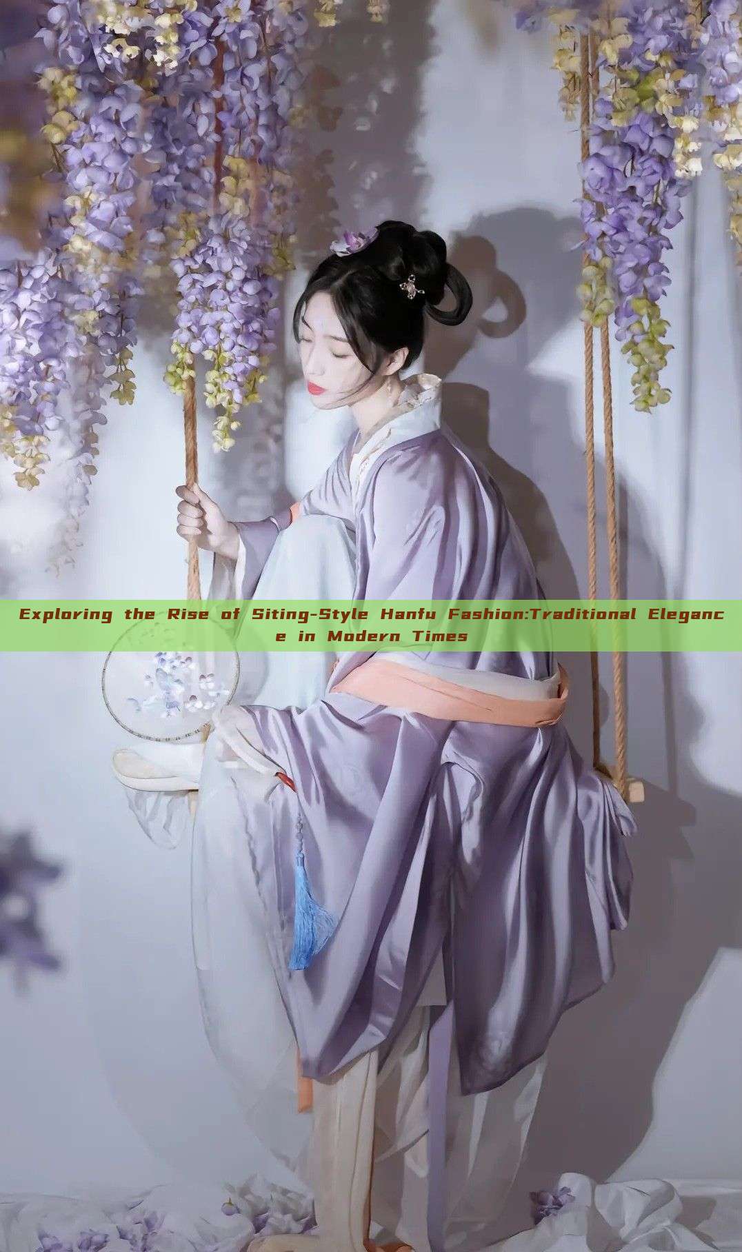 Exploring the Rise of Siting-Style Hanfu Fashion:Traditional Elegance in Modern Times Exploring the Rise of Siting-Style Hanfu Fashion:Traditional Elegance in Modern Times