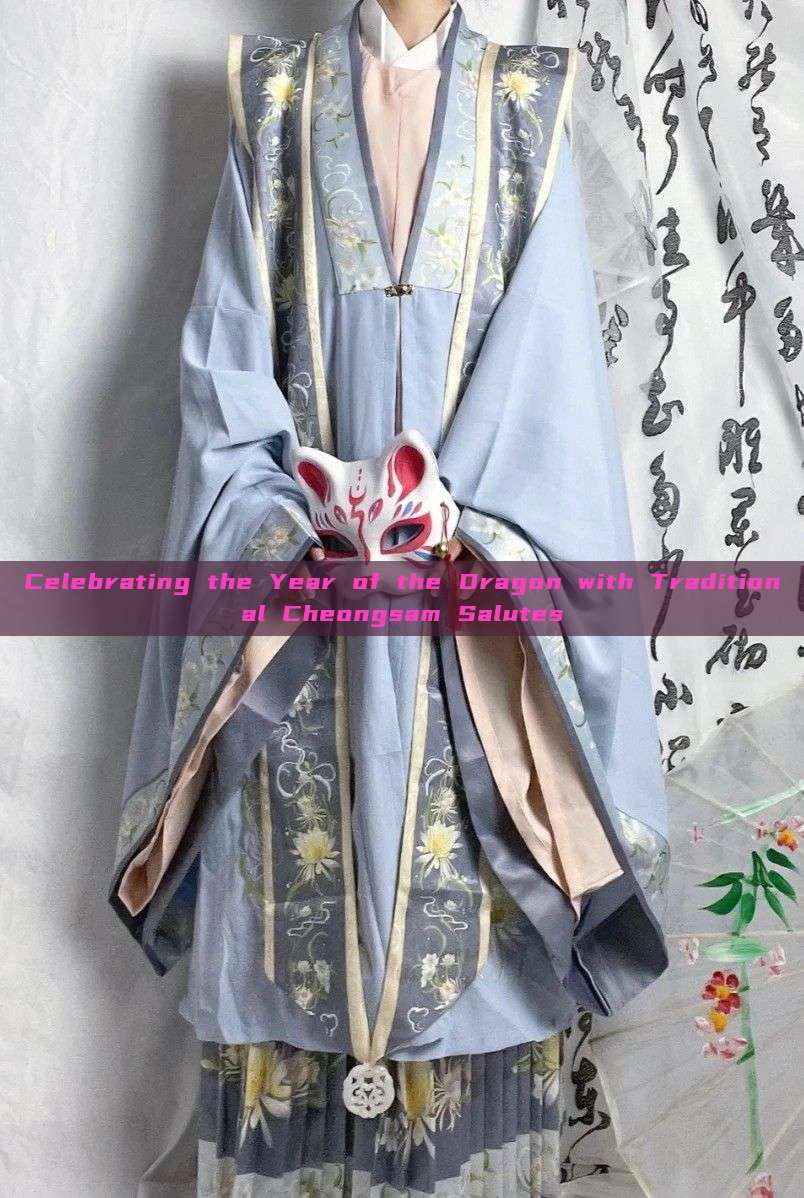 Celebrating the Year of the Dragon with Traditional Cheongsam Salutes Celebrating the Year of the Dragon with Traditional Cheongsam Salutes