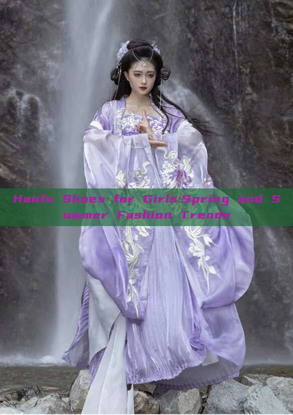 Hanfu Shoes for Girls:Spring and Summer Fashion Trends Hanfu Shoes for Girls:Spring and Summer Fashion Trends