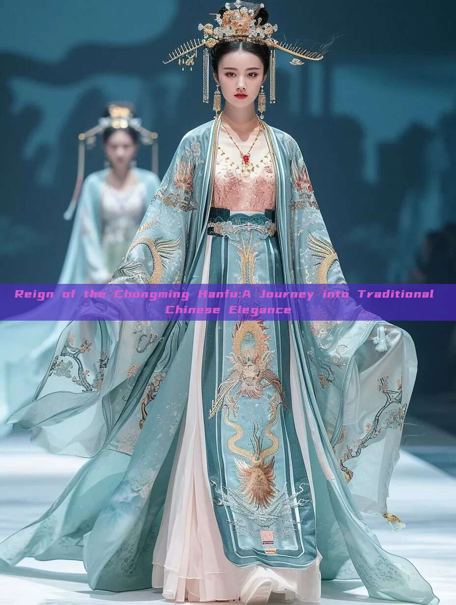 Reign of the Chongming Hanfu:A Journey into Traditional Chinese Elegance Reign of the Chongming Hanfu:A Journey into Traditional Chinese Elegance