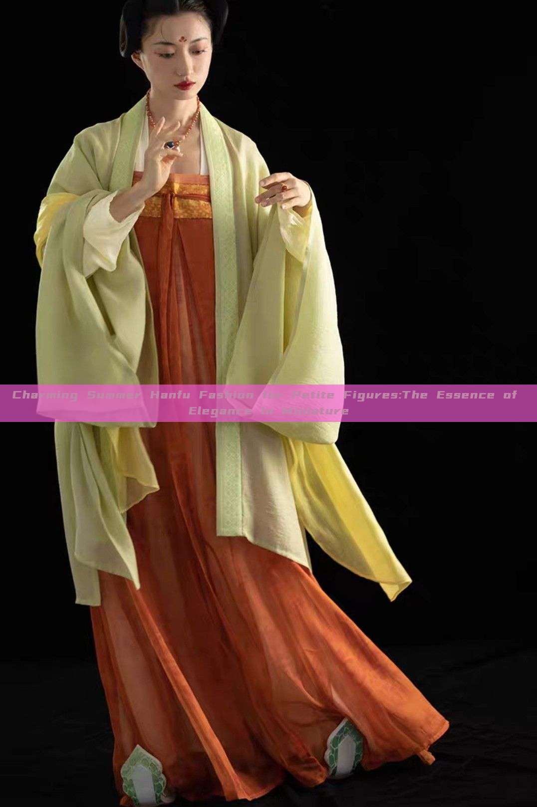 Charming Summer Hanfu Fashion for Petite Figures:The Essence of Elegance in Miniature Charming Summer Hanfu Fashion for Petite Figures:The Essence of Elegance in Miniature