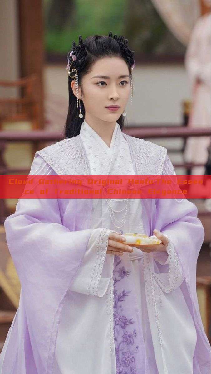 Cloud Gathering Original Hanfu:The Essence of Traditional Chinese Elegance Cloud Gathering Original Hanfu:The Essence of Traditional Chinese Elegance