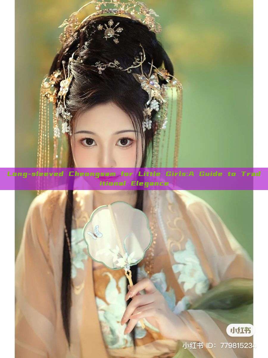 Long-sleeved Cheongsam for Little Girls:A Guide to Traditional Elegance