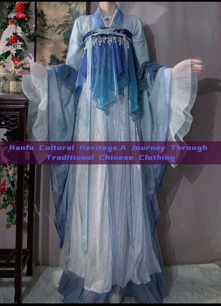 Hanfu Cultural Heritage:A Journey Through Traditional Chinese Clothing