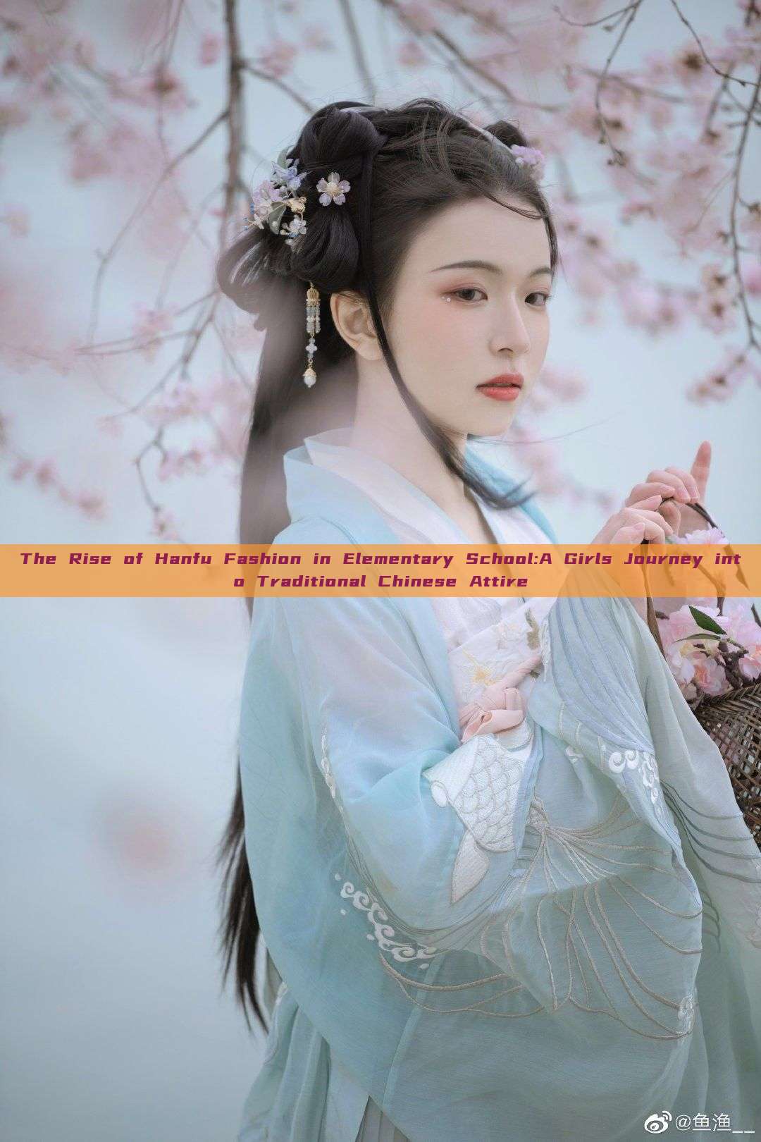 The Rise of Hanfu Fashion in Elementary School:A Girls Journey into Traditional Chinese Attire The Rise of Hanfu Fashion in Elementary School:A Girls Journey into Traditional Chinese Attire