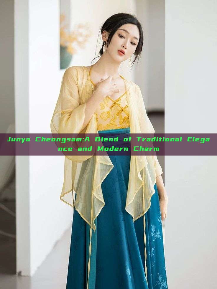 Junya Cheongsam:A Blend of Traditional Elegance and Modern Charm Junya Cheongsam:A Blend of Traditional Elegance and Modern Charm